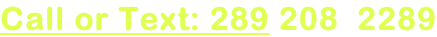 Call or Text: 289 208  2289