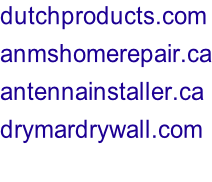 dutchproducts.com anmshomerepair.ca antennainstaller.ca drymardrywall.com
